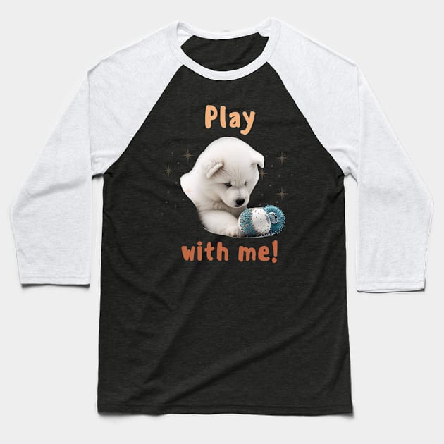 Samoyed Play with me! the most adorable puppy dog Baseball T-Shirt by HSH-Designing